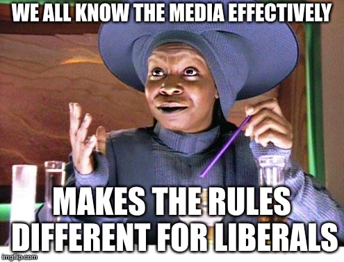 Guinean with straw | WE ALL KNOW THE MEDIA EFFECTIVELY MAKES THE RULES DIFFERENT FOR LIBERALS | image tagged in guinean with straw | made w/ Imgflip meme maker