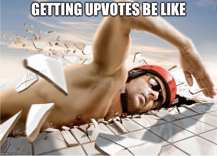Hard water | GETTING UPVOTES BE LIKE | image tagged in hard water | made w/ Imgflip meme maker