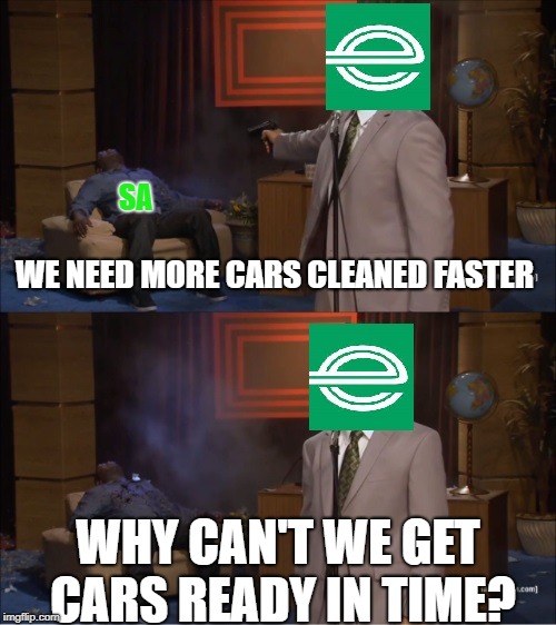 Enterprise solutions | SA; WE NEED MORE CARS CLEANED FASTER; WHY CAN'T WE GET CARS READY IN TIME? | image tagged in enterprise car rental | made w/ Imgflip meme maker