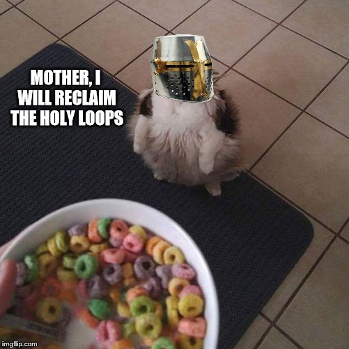  MOTHER, I WILL RECLAIM THE HOLY LOOPS | image tagged in memes,loop,mother,crusader,deus vult | made w/ Imgflip meme maker