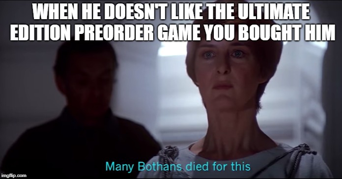 WHEN HE DOESN'T LIKE THE ULTIMATE EDITION PREORDER GAME YOU BOUGHT HIM | image tagged in star wars,video games | made w/ Imgflip meme maker