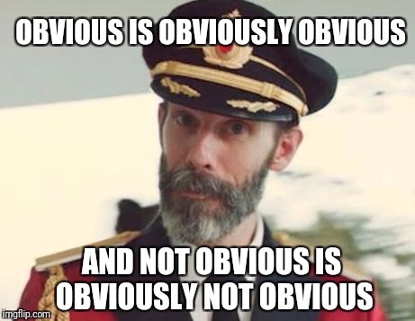 It is quite OBVIOUS | OBVIOUS IS OBVIOUSLY OBVIOUS; AND NOT OBVIOUS IS OBVIOUSLY NOT OBVIOUS | image tagged in captain obvious,memes,funny,obvious | made w/ Imgflip meme maker