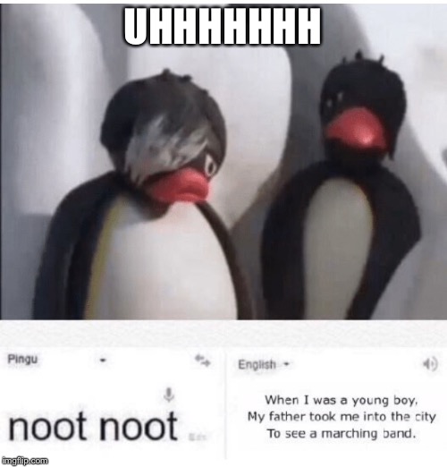 UHHHHHHH | image tagged in noot noot | made w/ Imgflip meme maker