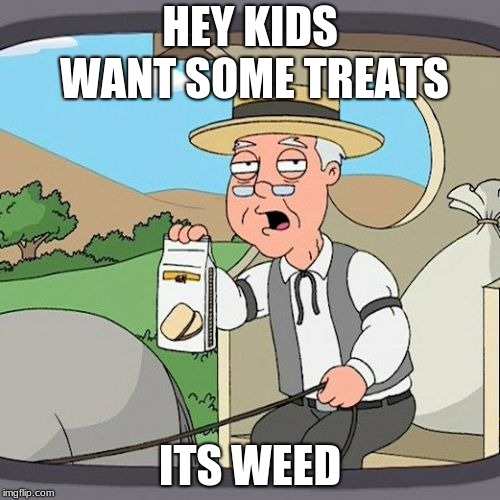 Pepperidge Farm Remembers | HEY KIDS WANT SOME TREATS; ITS WEED | image tagged in memes,pepperidge farm remembers | made w/ Imgflip meme maker