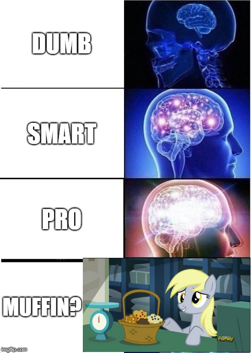 Muffin? | DUMB; SMART; PRO; MUFFIN? | image tagged in memes,expanding brain,my little pony,derpy hooves | made w/ Imgflip meme maker