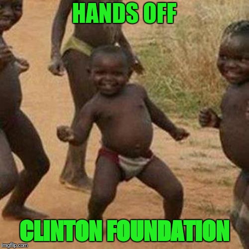 Hands off Clinto Foundation. NO trafficing here! Say no to Pedovores! | HANDS OFF; CLINTON FOUNDATION | image tagged in memes,third world success kid,child trafficing,clinton foundation,pedovores | made w/ Imgflip meme maker