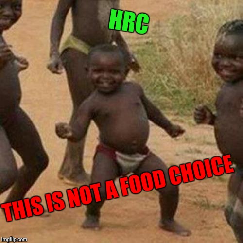 Third World Success Kid | HRC; THIS IS NOT A FOOD CHOICE | image tagged in memes,third world success kid,the great awakening,qanon,maga | made w/ Imgflip meme maker