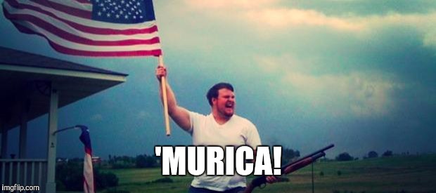 'Merica | 'MURICA! | image tagged in 'merica | made w/ Imgflip meme maker