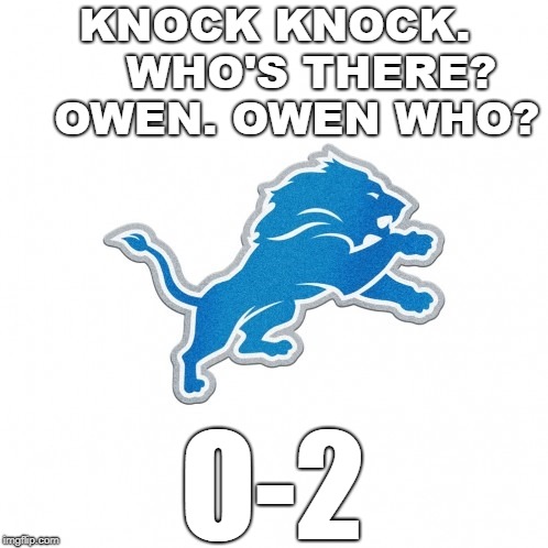 KNOCK KNOCK.     WHO'S THERE?   OWEN. OWEN WHO? O-2 | image tagged in detroit lions,lions,one pride,owen two | made w/ Imgflip meme maker