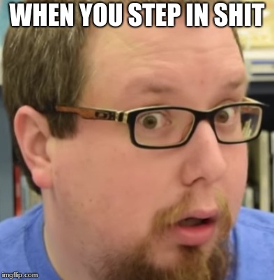 WHEN YOU STEP IN SHIT | image tagged in dank memes | made w/ Imgflip meme maker