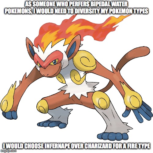 Infernape | AS SOMEONE WHO PERFERS BIPEDAL WATER POKEMONS, I WOULD NEED TO DIVERSITY MY POKEMON TYPES; I WOULD CHOOSE INFERNAPE OVER CHARIZARD FOR A FIRE TYPE | image tagged in infernape,pokemon,memes | made w/ Imgflip meme maker