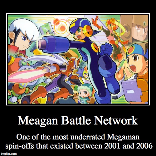 Megaman Battle Network | image tagged in demotivationals,megaman,megaman nt warrior | made w/ Imgflip demotivational maker