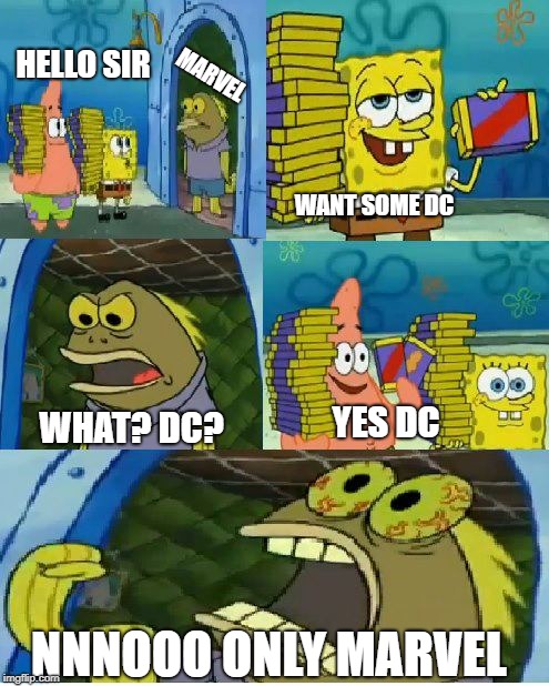 Chocolate Spongebob | MARVEL; HELLO SIR; WANT SOME DC; YES DC; WHAT? DC? NNNOOO ONLY MARVEL | image tagged in memes,chocolate spongebob | made w/ Imgflip meme maker