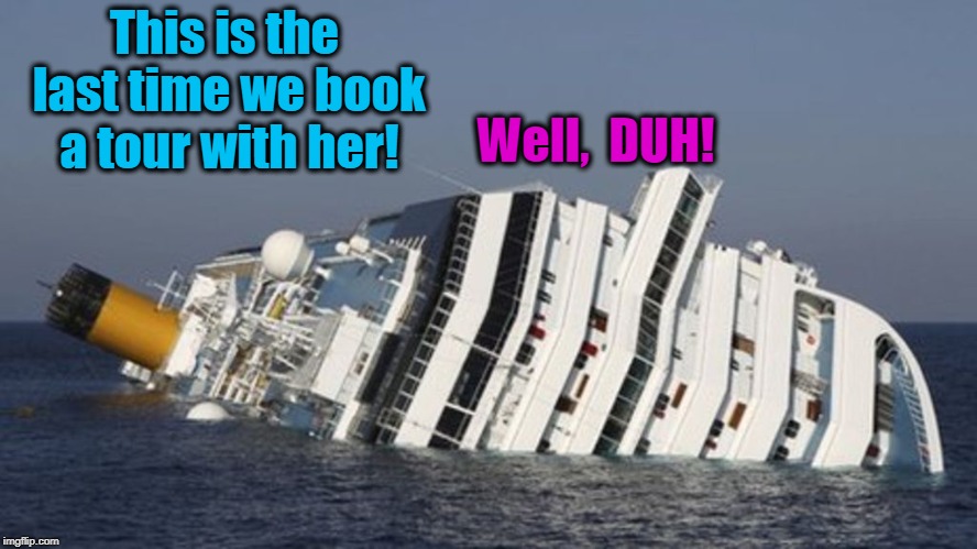 This is the last time we book a tour with her! Well,  DUH! | made w/ Imgflip meme maker