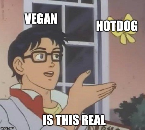 Is This A Pigeon Meme | VEGAN; HOTDOG; IS THIS REAL | image tagged in memes,is this a pigeon | made w/ Imgflip meme maker