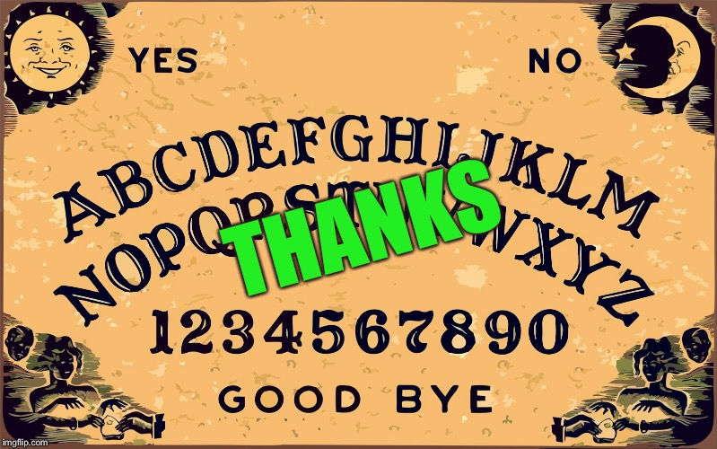 Ouija board Blank | THANKS | image tagged in ouija board blank | made w/ Imgflip meme maker