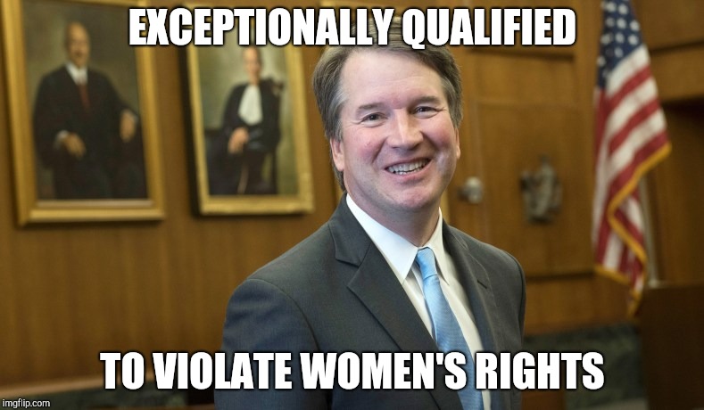 The guy Frosty the Snowman calls Pastey | EXCEPTIONALLY QUALIFIED; TO VIOLATE WOMEN'S RIGHTS | image tagged in brett kavanaugh | made w/ Imgflip meme maker