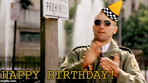 Taxi Driver Birthday | HAPPY BIRTHDAY! | image tagged in taxi driver,happy birthday | made w/ Imgflip meme maker