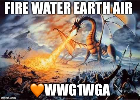 Dragon | FIRE WATER EARTH AIR; 🧡WWG1WGA | image tagged in dragon | made w/ Imgflip meme maker