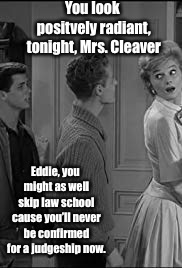 . | image tagged in memes,eddie haskell,mrs cleaver,supreme court confirmation,high school | made w/ Imgflip meme maker