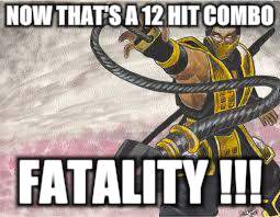 scorpion | NOW THAT'S A 12 HIT COMBO FATALITY !!! | image tagged in scorpion | made w/ Imgflip meme maker