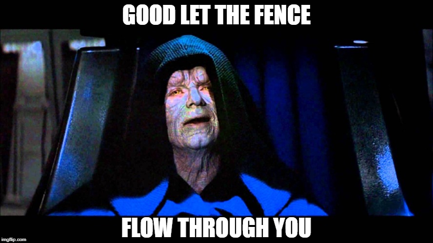 GOOD LET THE FENCE FLOW THROUGH YOU | made w/ Imgflip meme maker