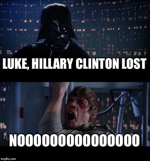 Star Wars No Meme | LUKE, HILLARY CLINTON LOST; NOOOOOOOOOOOOOOO | image tagged in memes,star wars no | made w/ Imgflip meme maker
