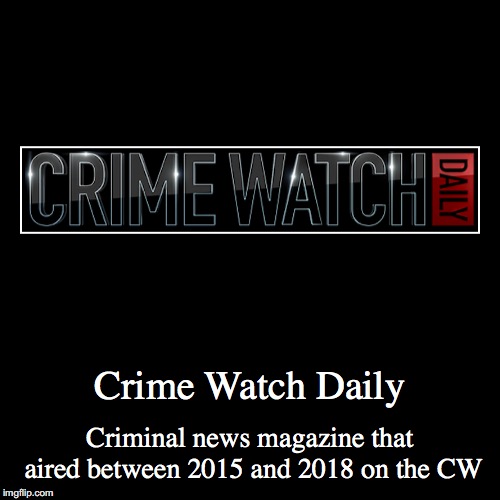 Crime Watch Daily | image tagged in demotivationals,crime watch daily,tv | made w/ Imgflip demotivational maker
