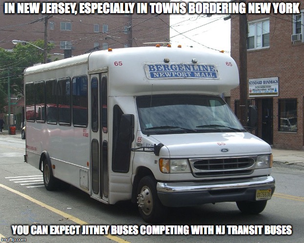 Jitney Buses | IN NEW JERSEY, ESPECIALLY IN TOWNS BORDERING NEW YORK; YOU CAN EXPECT JITNEY BUSES COMPETING WITH NJ TRANSIT BUSES | image tagged in public transport,jitney buses,dollar vans,memes | made w/ Imgflip meme maker