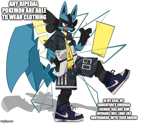 Lucario With Clothes | ANY BIPEDAL POKEMON ARE ABLE TO WEAR CLOTHING; IN MY CASE, MY CARICATURE'S GRENINJA, LUCARIO, GALLADE, AND INFERABLE WILL LOOK LIKE BODYGUARDS, WITH THEIR DASH | image tagged in lucario,pokemon,memes,clothes | made w/ Imgflip meme maker