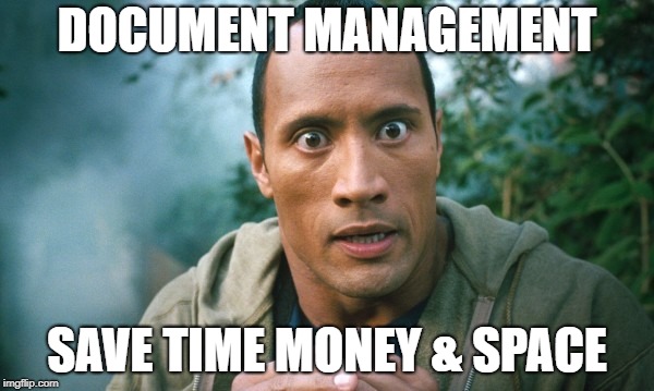 Document Management | DOCUMENT MANAGEMENT; SAVE TIME MONEY & SPACE | image tagged in memes | made w/ Imgflip meme maker