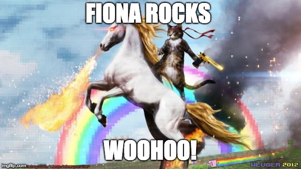 Epic Rainbow Unicorn Cat | FIONA ROCKS; WOOHOO! | image tagged in epic rainbow unicorn cat | made w/ Imgflip meme maker