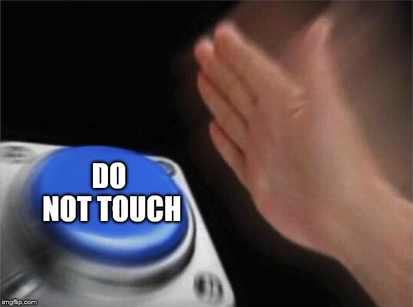 Blank Nut Button Meme | DO NOT TOUCH | image tagged in memes,blank nut button | made w/ Imgflip meme maker