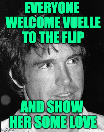 https://imgflip.com/user/vuelle |  EVERYONE WELCOME VUELLE TO THE FLIP; AND SHOW HER SOME LOVE | image tagged in warren beatty,memes,vuelle | made w/ Imgflip meme maker