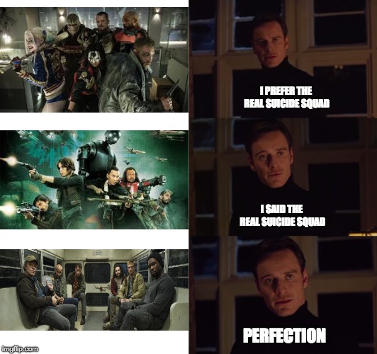 i prefer the real | I PREFER THE REAL SUICIDE SQUAD; I SAID THE REAL SUICIDE SQUAD; PERFECTION | image tagged in i prefer the real | made w/ Imgflip meme maker