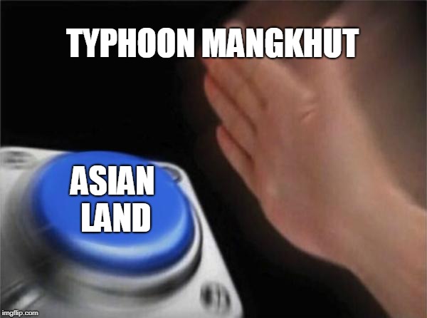 Blank Nut Button Meme | TYPHOON MANGKHUT; ASIAN LAND | image tagged in memes,blank nut button | made w/ Imgflip meme maker