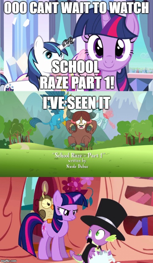 School Raze? | OOO CANT WAIT TO WATCH; SCHOOL RAZE PART 1! I'VE SEEN IT | image tagged in my little pony,spike,twilight sparkle | made w/ Imgflip meme maker