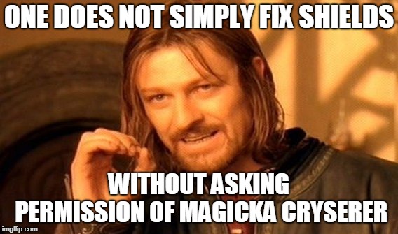 One Does Not Simply Meme | ONE DOES NOT SIMPLY FIX SHIELDS; WITHOUT ASKING PERMISSION OF MAGICKA CRYSERER | image tagged in memes,one does not simply | made w/ Imgflip meme maker