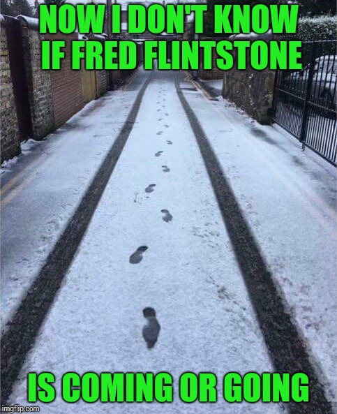 NOW I DON'T KNOW IF FRED FLINTSTONE IS COMING OR GOING | made w/ Imgflip meme maker