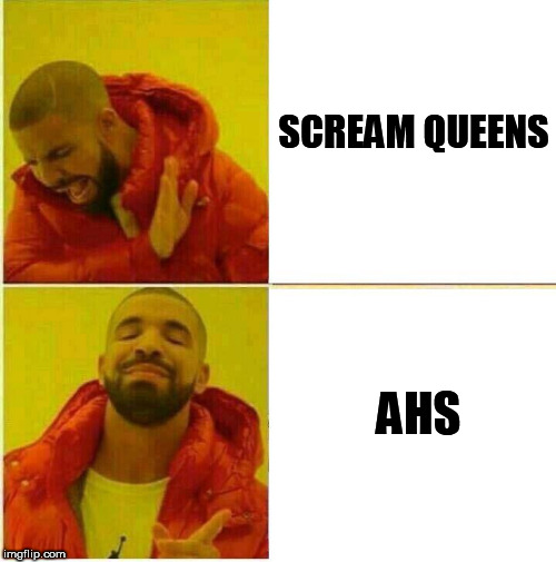Drake Approves | SCREAM QUEENS; AHS | image tagged in drake approves | made w/ Imgflip meme maker