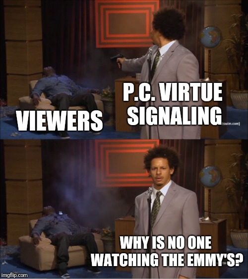 Who Killed Hannibal Meme | P.C. VIRTUE SIGNALING; VIEWERS; WHY IS NO ONE WATCHING THE EMMY'S? | image tagged in memes,who killed hannibal | made w/ Imgflip meme maker