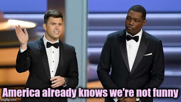America already knows we're not funny | image tagged in emmys suck | made w/ Imgflip meme maker