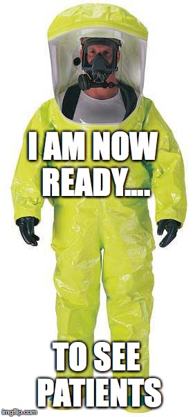 Hazmat Suit |  I AM NOW READY.... TO SEE PATIENTS | image tagged in hazmat suit | made w/ Imgflip meme maker