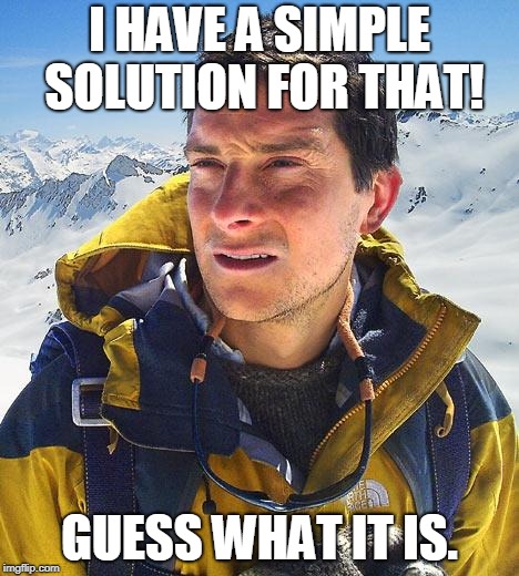 I HAVE A SIMPLE SOLUTION FOR THAT! GUESS WHAT IT IS. | made w/ Imgflip meme maker