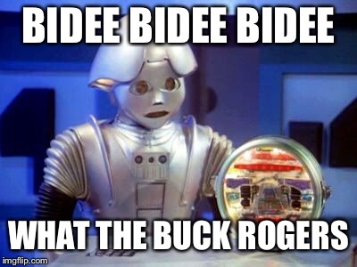 Tweekie | BIDEE BIDEE BIDEE; WHAT THE BUCK ROGERS | image tagged in tweekie | made w/ Imgflip meme maker