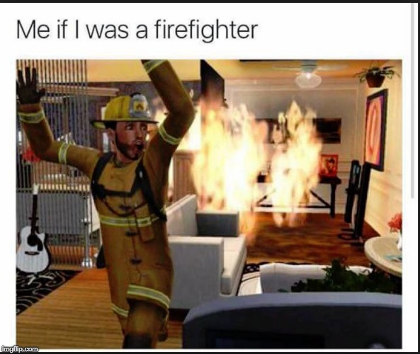 image tagged in sims 4,sims 3,sims,fire,firefighter,meme | made w/ Imgflip meme maker