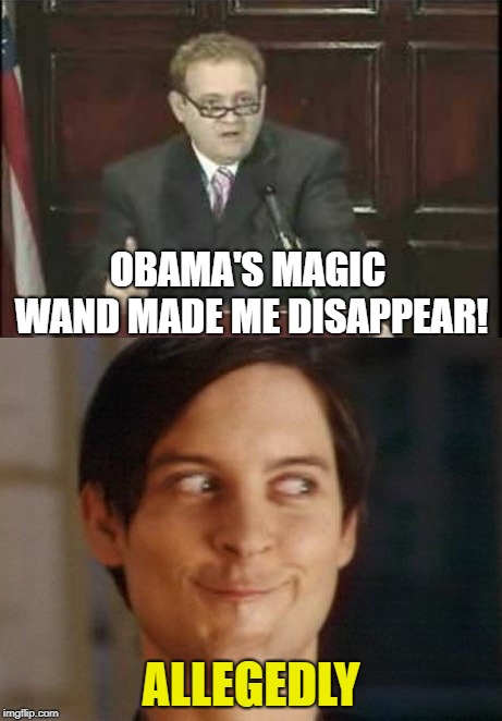 OBAMA'S MAGIC WAND MADE ME DISAPPEAR! ALLEGEDLY | made w/ Imgflip meme maker