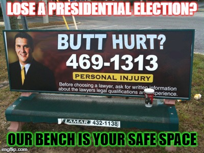 Butt Hurt Much? | LOSE A PRESIDENTIAL ELECTION? OUR BENCH IS YOUR SAFE SPACE | image tagged in butt hurt much | made w/ Imgflip meme maker