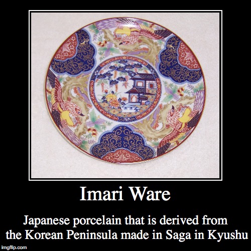 Imari Ware | image tagged in demotivationals,porecelain,japan,imari ware | made w/ Imgflip demotivational maker