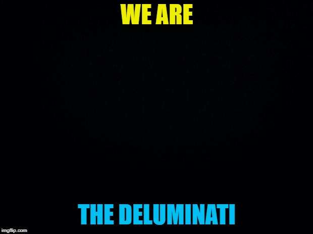 WE ARE THE DELUMINATI | made w/ Imgflip meme maker